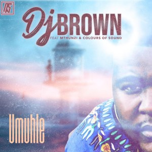 DJ Brown – Umuhle Ft. Mthunzi & Colours Of Sound