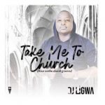 DJ Ligwa – Take Me To Church