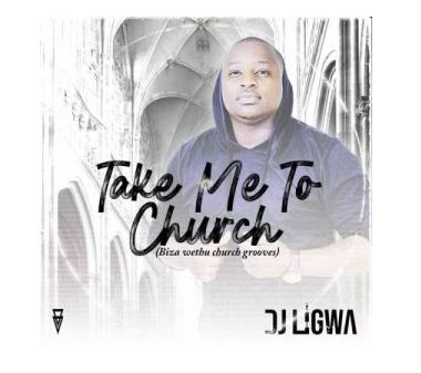 DJ Ligwa – Take Me To Church