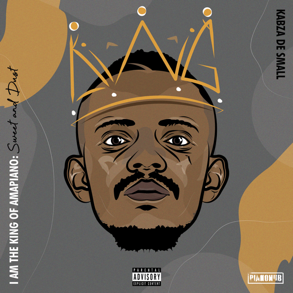Kabza De Small - I Am the King of Amapiano, Sweet & Dust Kabza De Small - I Am the King of Amapiano, Sweet & Dust