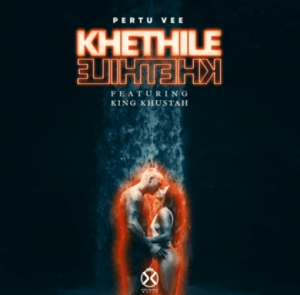 Pertu Vee – Khethile Khethile Ft. King Khustah