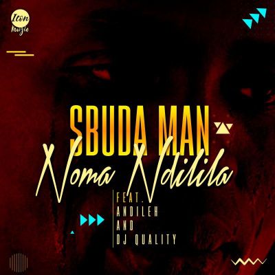 Sbuda Man – Noma Ndilila Ft. Dj Quality & Andileh