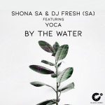 Shona SA & DJ Fresh (SA) – By The Water Ft. YoCa