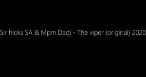 Sir hloks SA & Mpm Dadj - The viper (original)
