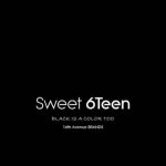 Sweet 6Teen – Black Is A Color Too