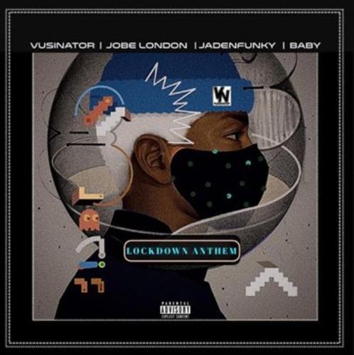 Vusinator – Lockdown Anthem Ft. Jaden Funky, Baby & Jobe London mp3 download