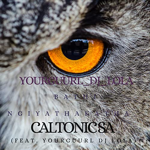 Caltonic SA – Bathi Ngiyathakatha ft. YourGuurl Dj Lola