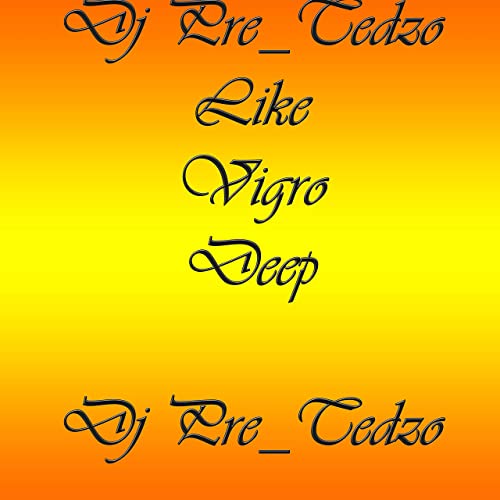 DJ Pre Tedzo - Like Vigro Deep