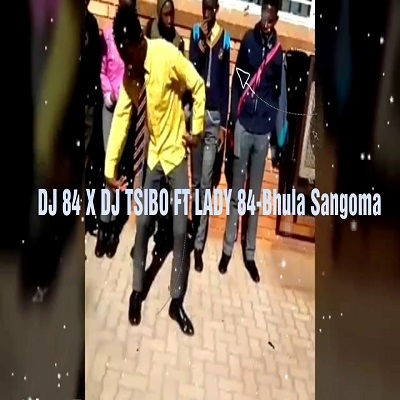 Dj 84 ft. Dj Tsibo & Lady 84 - Bhula Sangoma