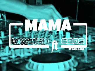 Locco MusiQ – Mama Ft. Soos Mapiano