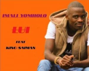 Lui – Imali Yomholo ft.King Saiman