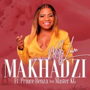 Makhadzi – My Love Ft. Master KG & Prince Benza