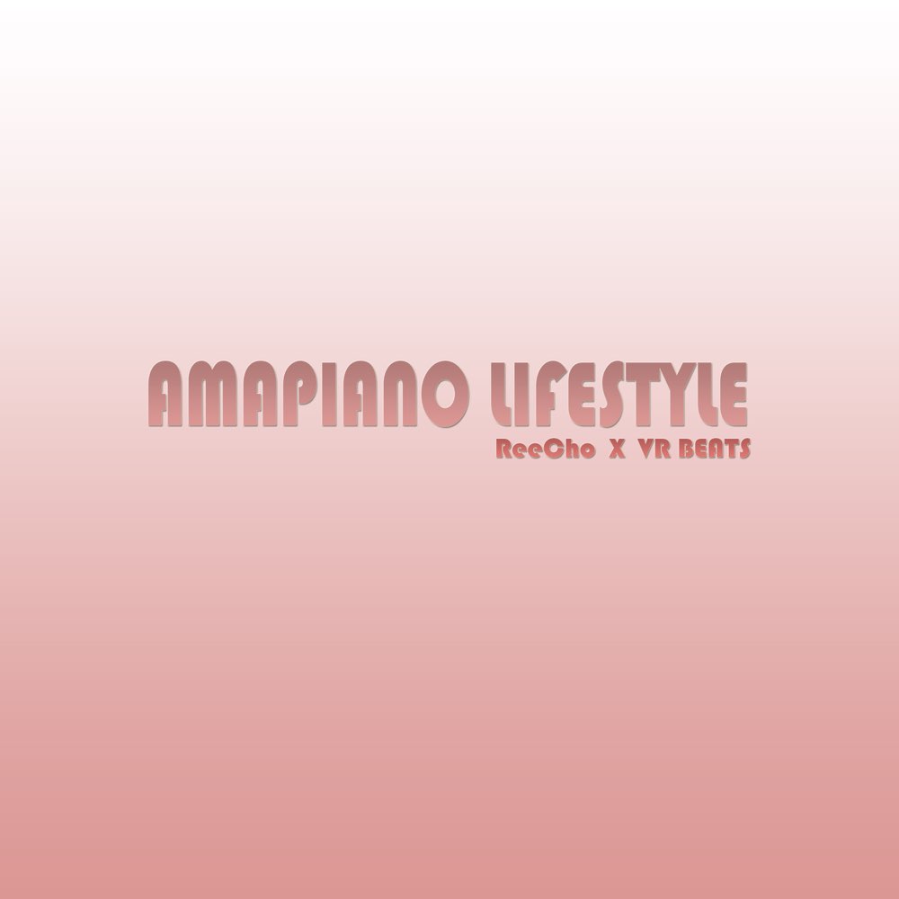ReeCho & VR Beats - Amapiano Lifestyle