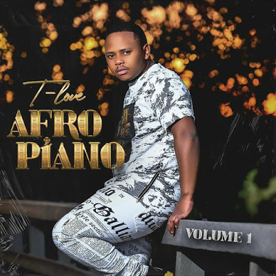 EP: T-Love – Afro Piano ZIP