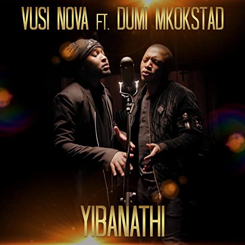 Vusi Nova ft. Dumi Mkokstad – Yibanathi