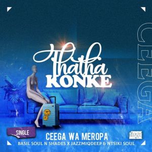 Ceega Wa Meropa – Thatha Konke Ft. Basil Soul n Shades, Jazzmiqdeep & Ntsiki Soul