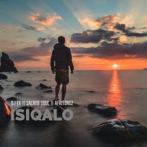 DJ EX, Sacred Soul & Afritonez – Isiqalo Mp3 download