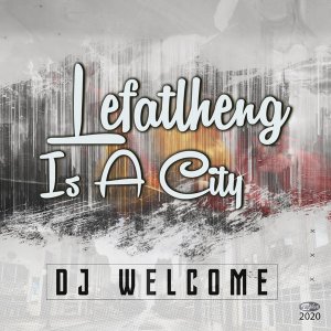 DJ Welcome – Lefalheng Is A City (Original Intagilos Sounds)