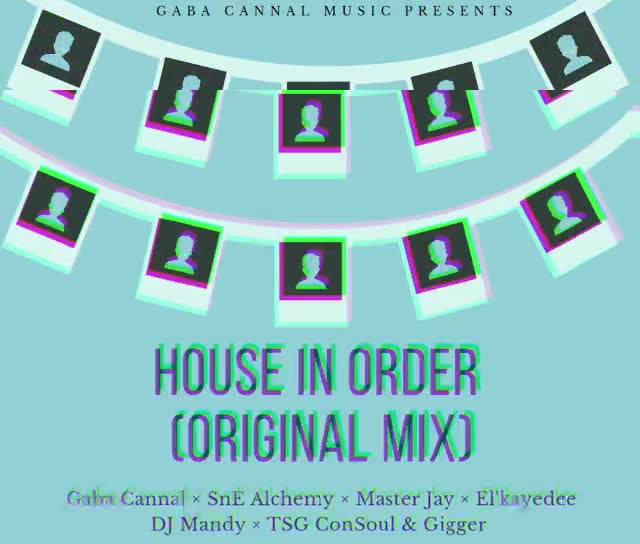 Gaba Cannal, SnE Alchemy, Master Jay, EL’ Kaydee, DJ Mandy, TSG Consoul & Gigger – House In Order