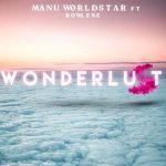 Manu WorldStar – Wonderlust Ft. Rowlene Mp3 download