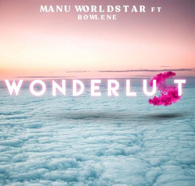 Manu WorldStar – Wonderlust Ft. Rowlene Mp3 download