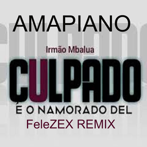Mbalua - Culpado Amapiano (FeleZEX Remixed)