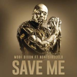 Mobi Dixon – Save Me Ft. Nontsikelelo