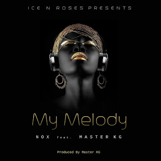 VIDEO: Nox – My Melody Ft. Master KG
