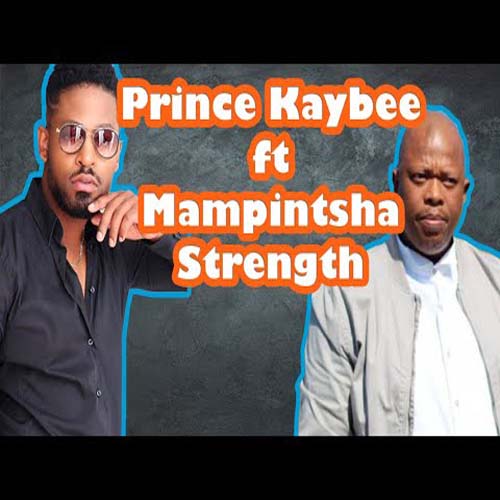 Prince Kaybee ft Mampintsha - Strength Mp3 Download