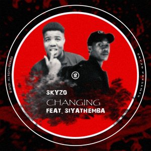 Skyzo – Changing Ft. Siyathemba