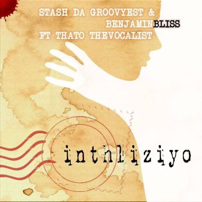 Stash Da Groovyest, Benjamin Bliss & Thato The Vocalist – Inhliziyo