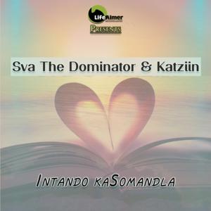 Sva The Dominator & Katziin – Intando KaSomandla