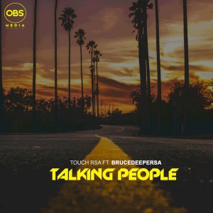 Touch RSA – Talking People Ft. BruceDeeperSA