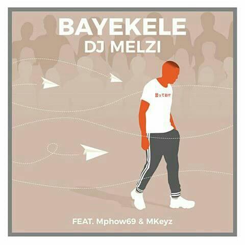 DJ Melzi – Bayekele ft Mkeyz x Mphow69