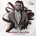 DJ Mzu Aniyeke Ukuloya ft Lady Du x DJ Bongz