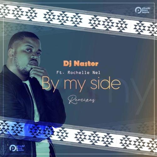 DJ Nastor, Rochelle Nel – By My Side (Remixes)