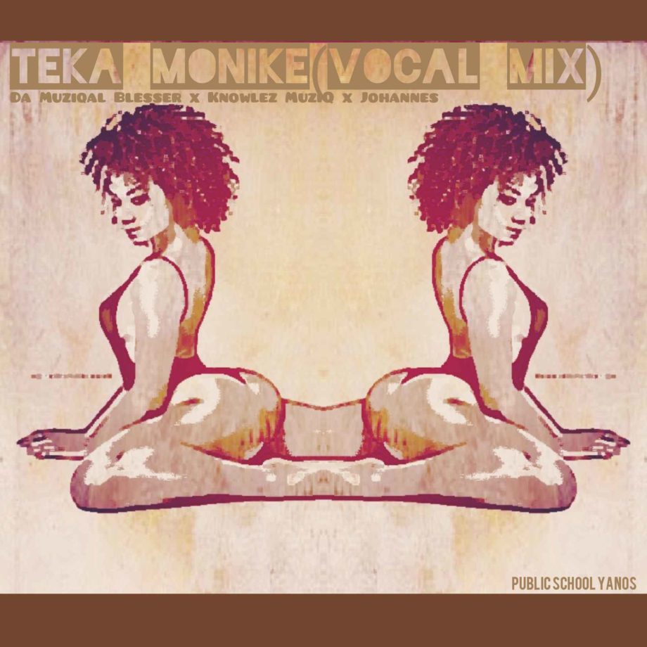 Da Muziqa Blesser, Knowlez MuziQ x Johannes – Teka Monike (Vocal Mix)
