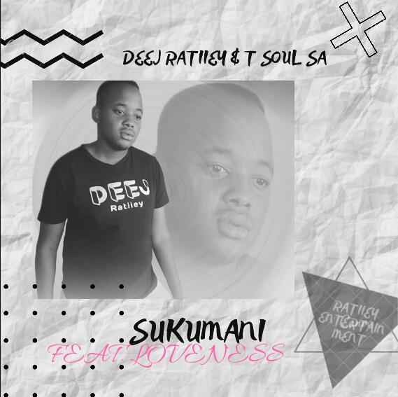 Deej Ratiiey & T Soul SA – Sukumani (ft. Loveness)