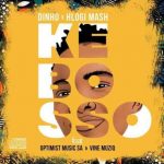 Dinho x Hlogi Mash – Ke Bosso ft Optimist Music ZA & Vine Musiq