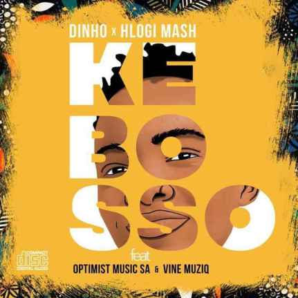 Dinho x Hlogi Mash – Ke Bosso ft Optimist Music ZA x Vine Musiq