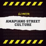 Djy Micsir SA Amapiano Street Culture Album Zip Download