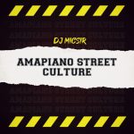 ALBUM: Djy Micsir SA - Amapiano Street Culture