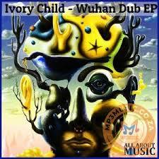 Ivory Child – Wuhan Dub EP