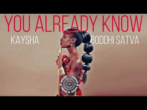 Kaysha x Boddhi Satva You Already Know