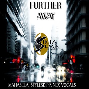 Mahasela, StylesDipp x Nex Vocals – Further Away (Original Mix)