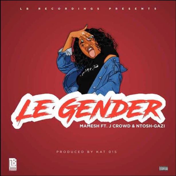 Mamesh & Ntosh Gazi - Le Gender ft. J Crowd Mp3 Download