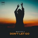 Master A Don’t Let Go