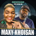 Maxy Khoisan Kwenzenjani ft DJ Call Me