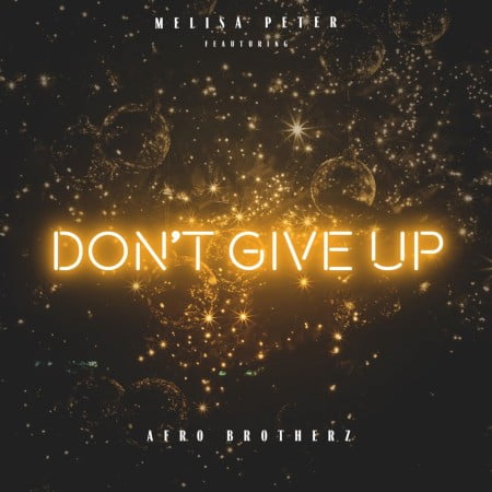Melisa Peter – Don’t Give Up (ft. Afro Brotherz)