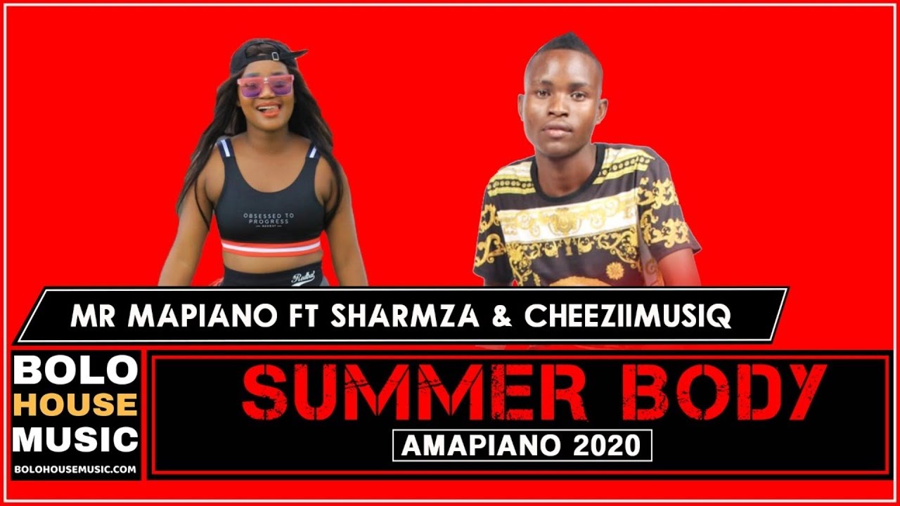 Mr Mapiano Summer Body (Original) ft Sharmza x Cheeziimusiq.